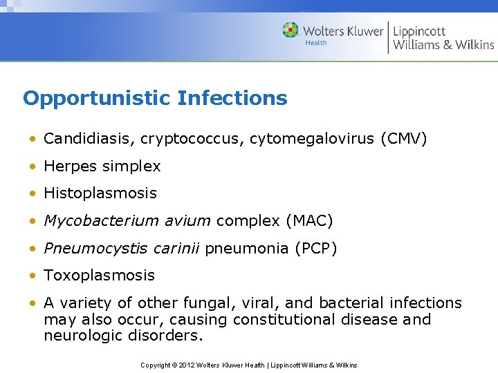 Opportunistic Infections • Candidiasis, cryptococcus, cytomegalovirus (CMV) • Herpes simplex • Histoplasmosis • Mycobacterium