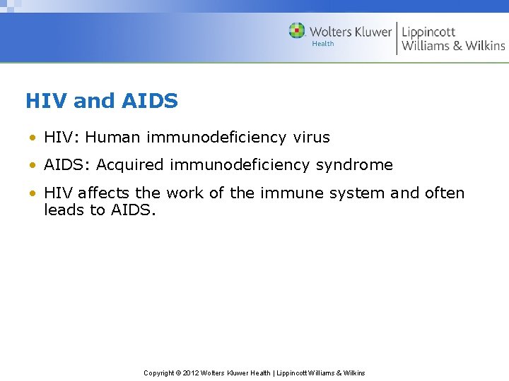 HIV and AIDS • HIV: Human immunodeficiency virus • AIDS: Acquired immunodeficiency syndrome •