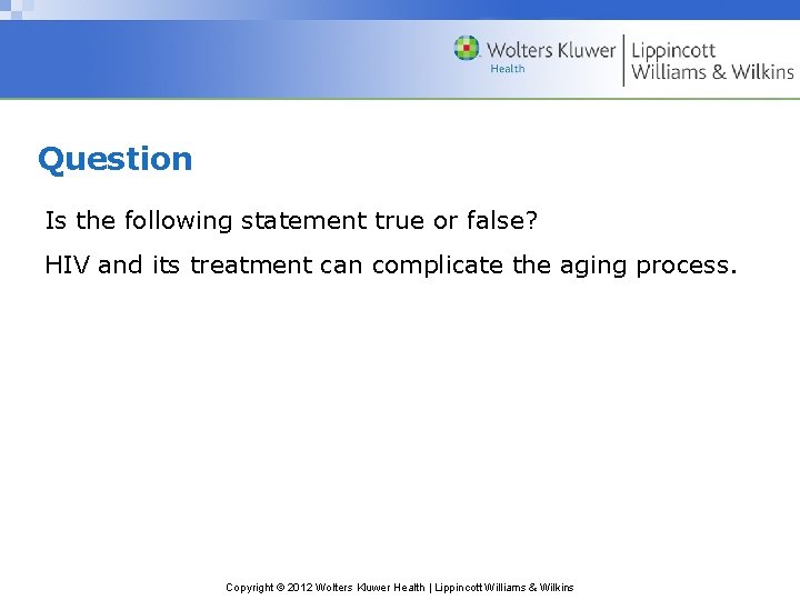 Question Is the following statement true or false? HIV and its treatment can complicate