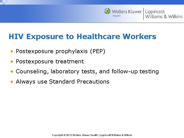 HIV Exposure to Healthcare Workers • Postexposure prophylaxis (PEP) • Postexposure treatment • Counseling,