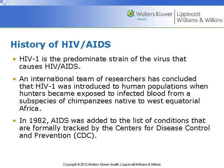 History of HIV/AIDS • HIV-1 is the predominate strain of the virus that causes