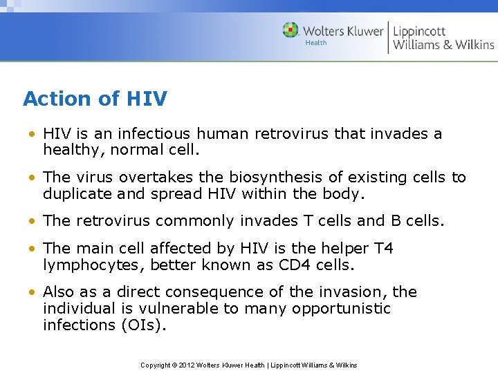 Action of HIV • HIV is an infectious human retrovirus that invades a healthy,