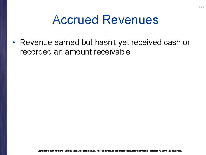 3 -23 Accrued Revenues • Revenue earned but hasn’t yet received cash or recorded 3 -23 Accrued Revenues • Revenue earned but hasn’t yet received cash or recorded