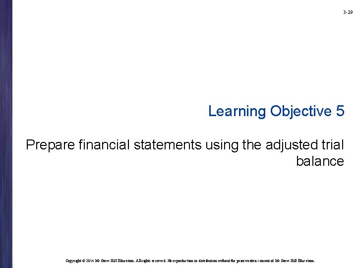 3 -29 Learning Objective 5 Prepare financial statements using the adjusted trial balance Copyright 3 -29 Learning Objective 5 Prepare financial statements using the adjusted trial balance Copyright