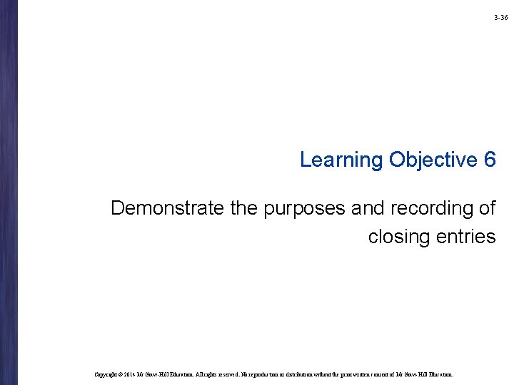 3 -36 Learning Objective 6 Demonstrate the purposes and recording of closing entries Copyright 3 -36 Learning Objective 6 Demonstrate the purposes and recording of closing entries Copyright