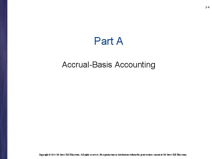 3 -4 Part A Accrual-Basis Accounting Copyright © 2014 Mc. Graw-Hill Education. All rights 3 -4 Part A Accrual-Basis Accounting Copyright © 2014 Mc. Graw-Hill Education. All rights