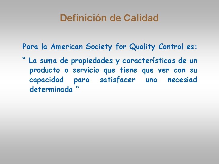 Definición de Calidad Para la American Society for Quality Control es: “ La suma