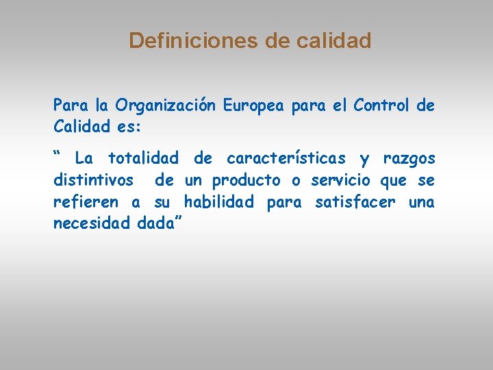 Definiciones de calidad Para la Organización Europea para el Control de Calidad es: “