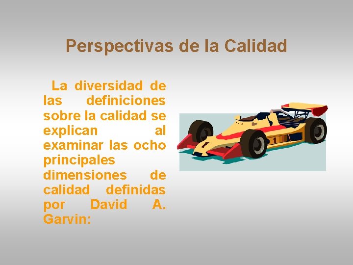 Perspectivas de la Calidad La diversidad de las definiciones sobre la calidad se explican