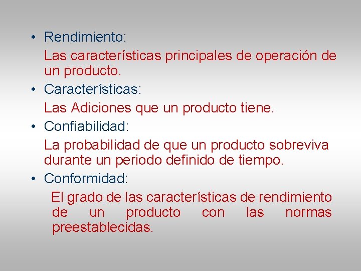  • Rendimiento: Las características principales de operación de un producto. • Características: Las