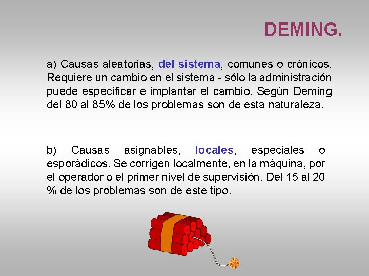 DEMING. a) Causas aleatorias, del sistema, comunes o crónicos. Requiere un cambio en el