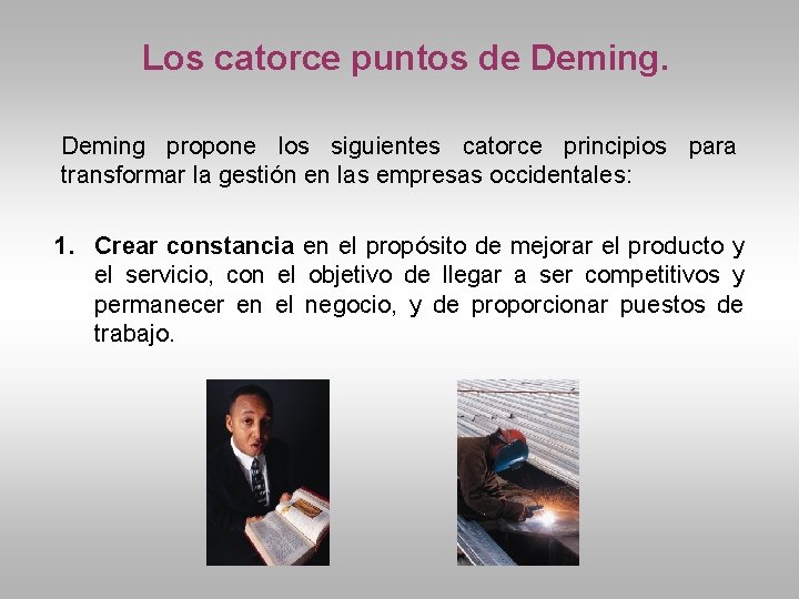 Los catorce puntos de Deming propone los siguientes catorce principios para transformar la gestión