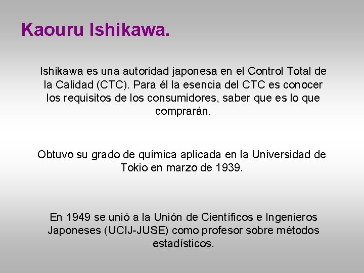 Kaouru Ishikawa es una autoridad japonesa en el Control Total de la Calidad (CTC).