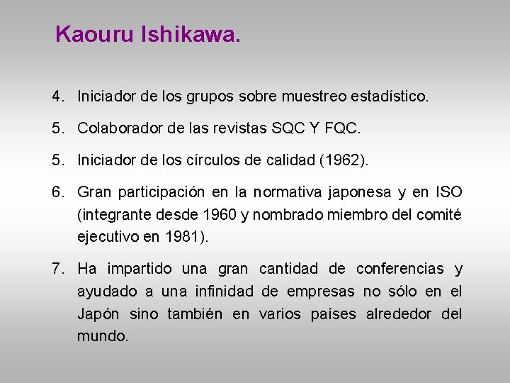 Kaouru Ishikawa. 4. Iniciador de los grupos sobre muestreo estadístico. 5. Colaborador de las