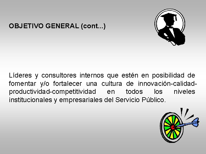 OBJETIVO GENERAL (cont. . . ) Líderes y consultores internos que estén en posibilidad