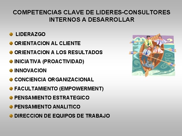 COMPETENCIAS CLAVE DE LIDERES-CONSULTORES INTERNOS A DESARROLLAR LIDERAZGO ORIENTACION AL CLIENTE ORIENTACION A LOS