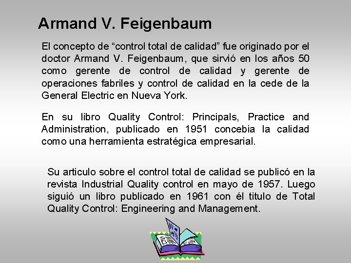 Armand V. Feigenbaum El concepto de “control total de calidad” fue originado por el