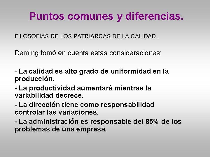 Puntos comunes y diferencias. FILOSOFÍAS DE LOS PATRIARCAS DE LA CALIDAD. Deming tomó en