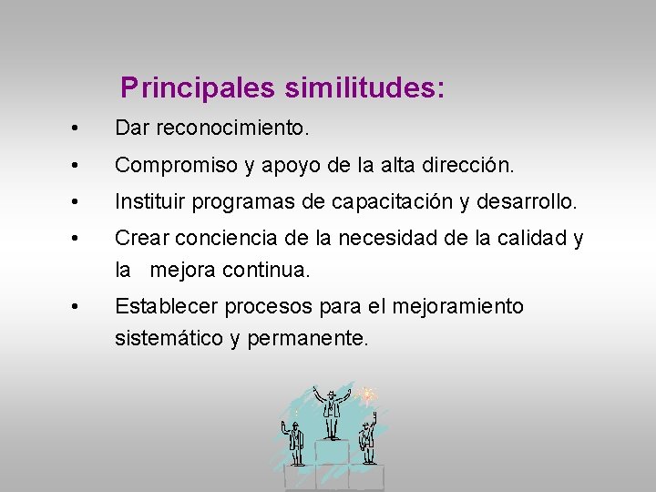 Principales similitudes: • Dar reconocimiento. • Compromiso y apoyo de la alta dirección. •