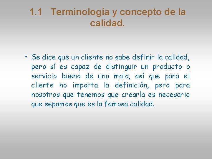 1. 1 Terminología y concepto de la calidad. • Se dice que un cliente