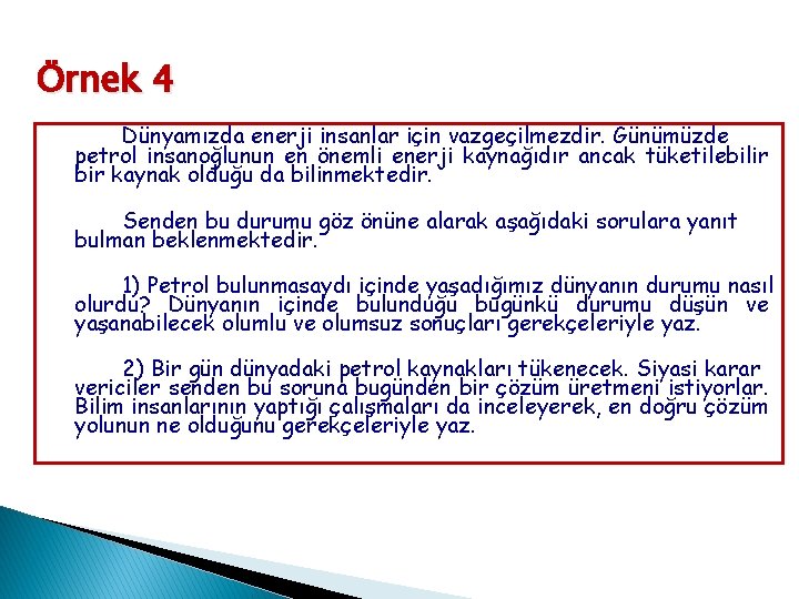 Örnek 4 Dünyamızda enerji insanlar için vazgeçilmezdir. Günümüzde petrol insanoğlunun en önemli enerji kaynağıdır