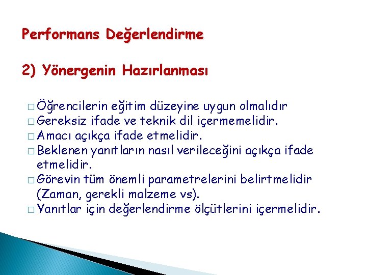 Performans Değerlendirme 2) Yönergenin Hazırlanması � Öğrencilerin eğitim düzeyine uygun olmalıdır � Gereksiz ifade