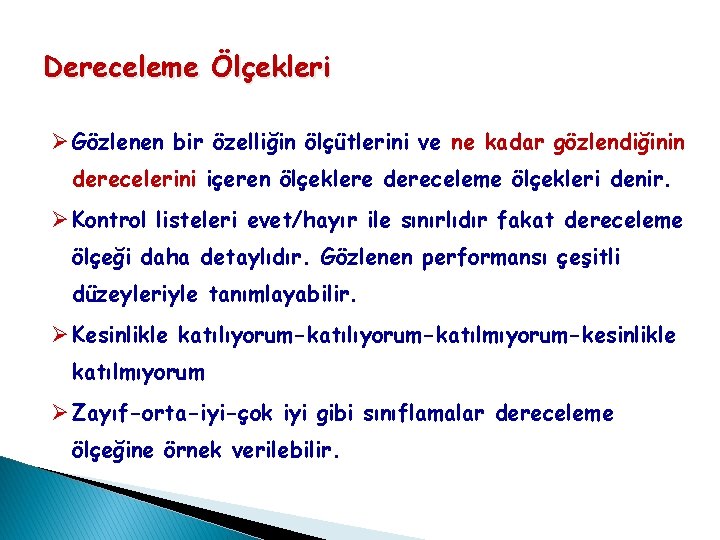 Dereceleme Ölçekleri Ø Gözlenen bir özelliğin ölçütlerini ve ne kadar gözlendiğinin derecelerini içeren ölçeklere