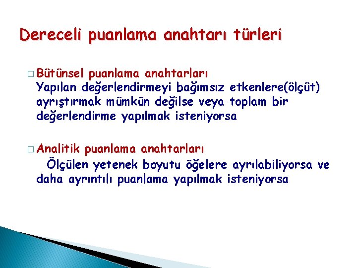 Dereceli puanlama anahtarı türleri � Bütünsel puanlama anahtarları Yapılan değerlendirmeyi bağımsız etkenlere(ölçüt) ayrıştırmak mümkün