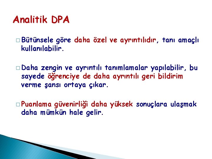 Analitik DPA � Bütünsele göre daha özel ve ayrıntılıdır, tanı amaçlı kullanılabilir. � Daha