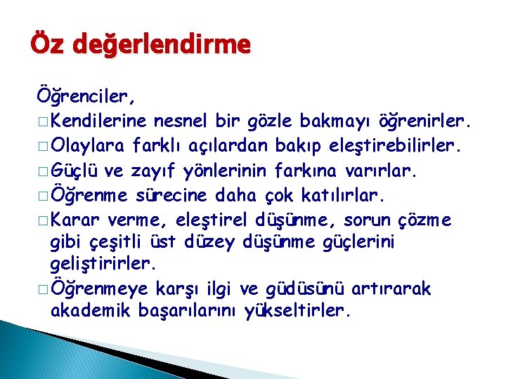 Öz değerlendirme Öğrenciler, � Kendilerine nesnel bir gözle bakmayı öğrenirler. � Olaylara farklı açılardan