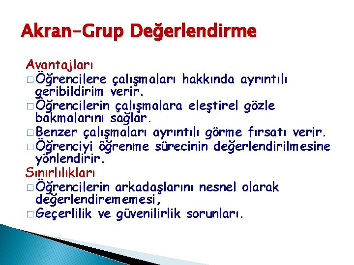 Akran-Grup Değerlendirme Avantajları � Öğrencilere çalışmaları hakkında ayrıntılı geribildirim verir. � Öğrencilerin çalışmalara eleştirel