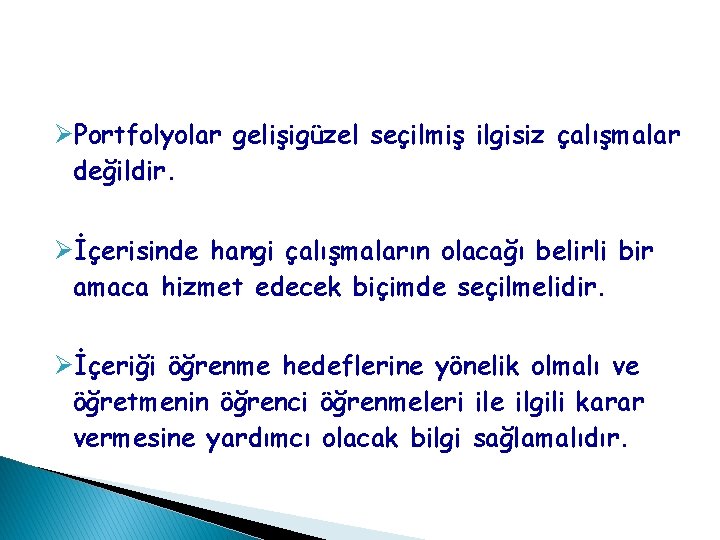 ØPortfolyolar gelişigüzel seçilmiş ilgisiz çalışmalar değildir. Øİçerisinde hangi çalışmaların olacağı belirli bir amaca hizmet