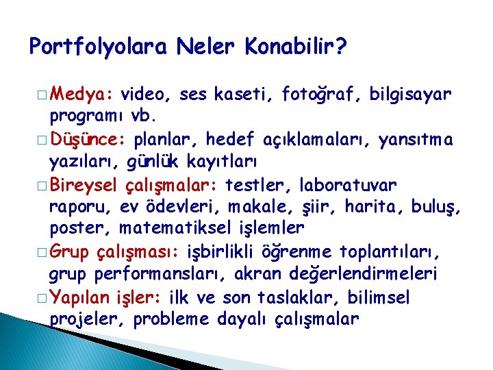 Portfolyolara Neler Konabilir? � Medya: video, ses kaseti, fotoğraf, bilgisayar programı vb. � Düşünce: