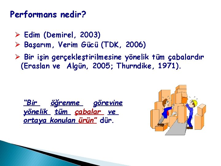 Performans nedir? Ø Edim (Demirel, 2003) Ø Başarım, Verim Gücü (TDK, 2006) Ø Bir Performans nedir? Ø Edim (Demirel, 2003) Ø Başarım, Verim Gücü (TDK, 2006) Ø Bir