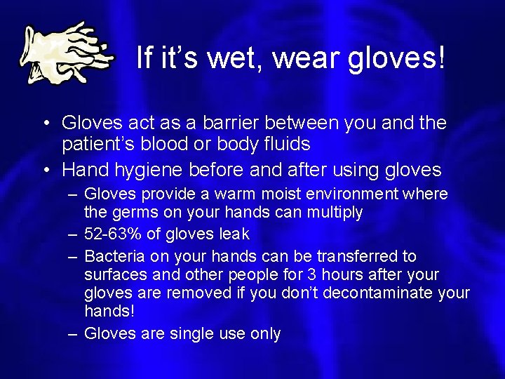 If it’s wet, wear gloves! • Gloves act as a barrier between you and