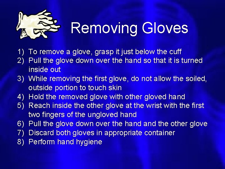 Removing Gloves 1) To remove a glove, grasp it just below the cuff 2)