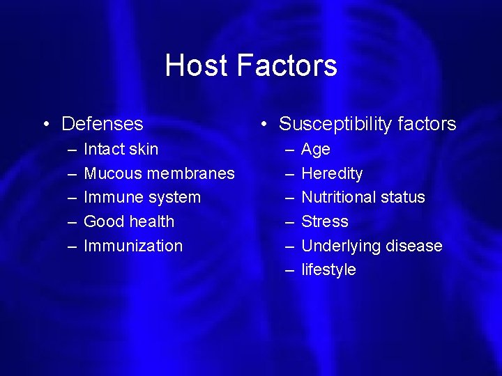 Host Factors • Defenses – – – Intact skin Mucous membranes Immune system Good