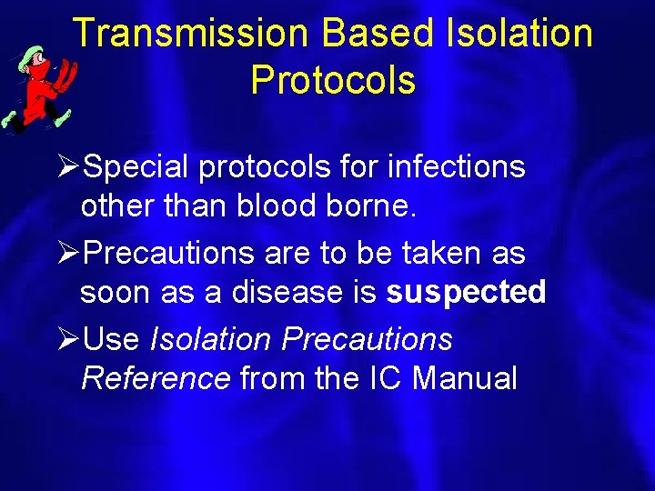 Transmission Based Isolation Protocols ØSpecial protocols for infections other than blood borne. ØPrecautions are Transmission Based Isolation Protocols ØSpecial protocols for infections other than blood borne. ØPrecautions are