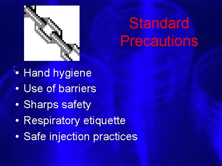 Standard Precautions • • • Hand hygiene Use of barriers Sharps safety Respiratory etiquette