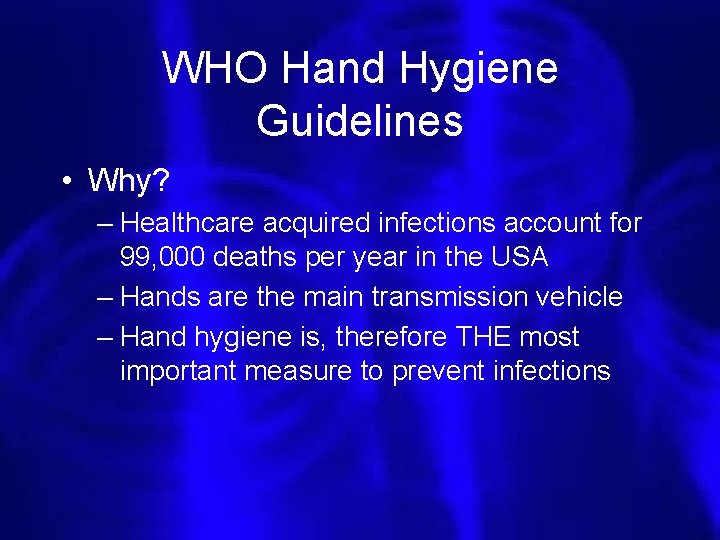 WHO Hand Hygiene Guidelines • Why? – Healthcare acquired infections account for 99, 000