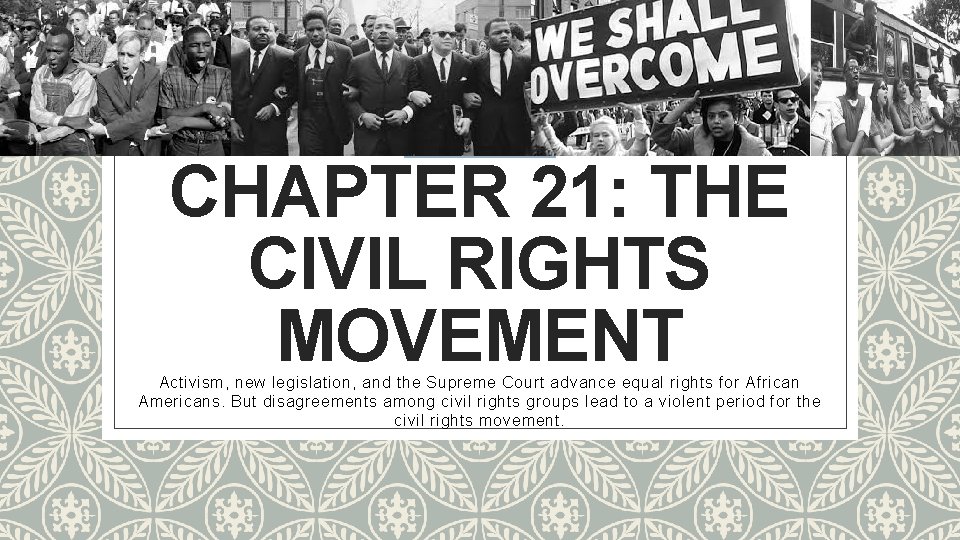 CHAPTER 21: THE CIVIL RIGHTS MOVEMENT Activism, new legislation, and the Supreme Court advance