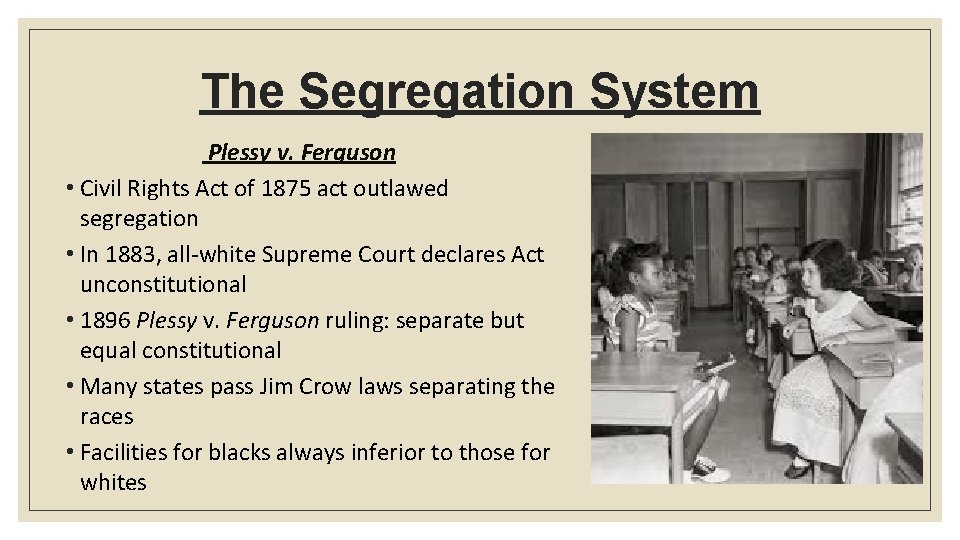 The Segregation System Plessy v. Ferguson • Civil Rights Act of 1875 act outlawed