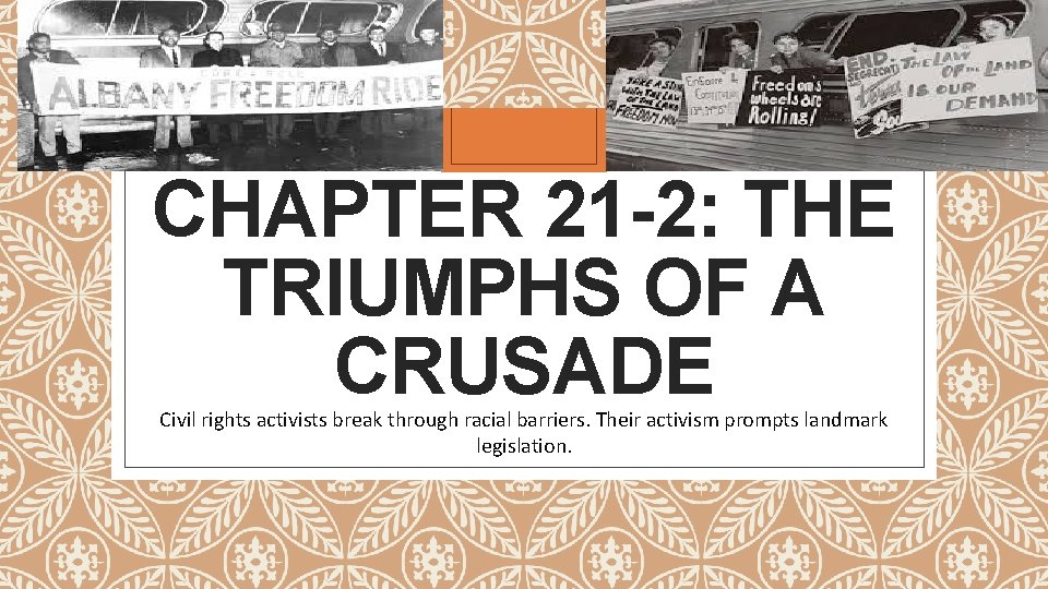 CHAPTER 21 -2: THE TRIUMPHS OF A CRUSADE Civil rights activists break through racial