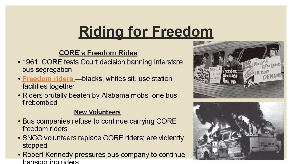 Riding for Freedom CORE’s Freedom Rides • 1961, CORE tests Court decision banning interstate