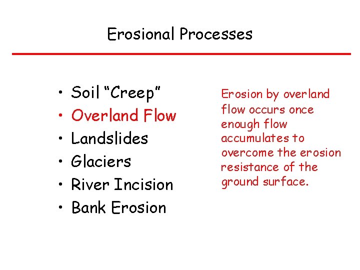 Erosional Processes • • • Soil “Creep” Overland Flow Landslides Glaciers River Incision Bank