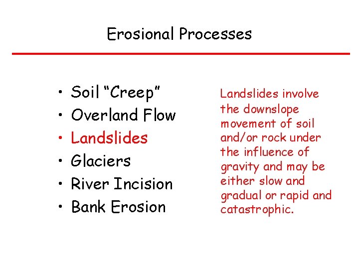 Erosional Processes • • • Soil “Creep” Overland Flow Landslides Glaciers River Incision Bank