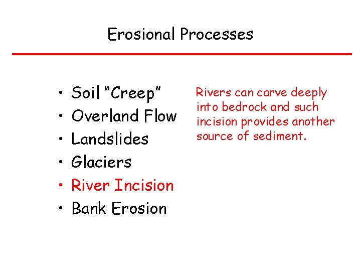 Erosional Processes • • • Soil “Creep” Overland Flow Landslides Glaciers River Incision Bank