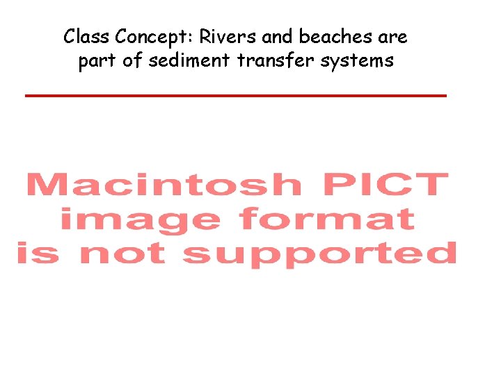 Class Concept: Rivers and beaches are part of sediment transfer systems 