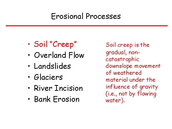 Erosional Processes • • • Soil “Creep” Overland Flow Landslides Glaciers River Incision Bank