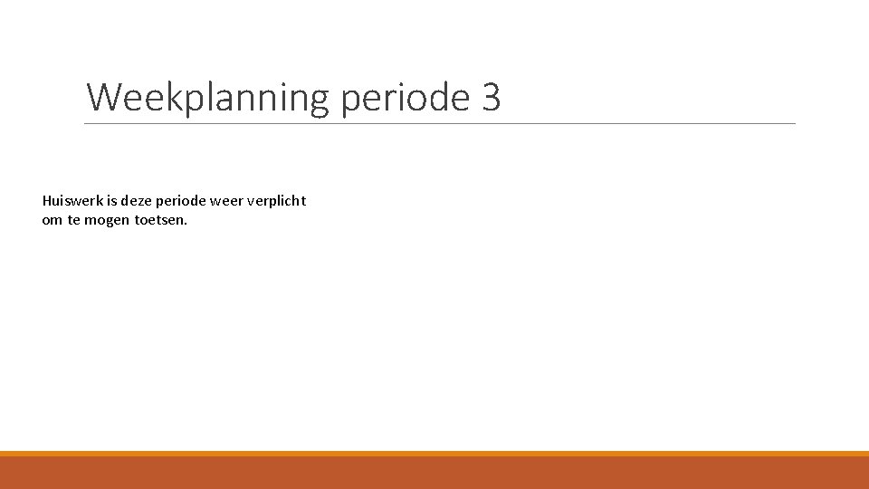 Weekplanning periode 3 Huiswerk is deze periode weer verplicht om te mogen toetsen. 